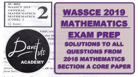 WASSCE Maths 2019 Exam Prep -  Solution to WAEC Maths 2018 Core Paper, Section A
