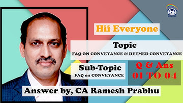 FAQ ON CONVEYANCE & DEEMED CONVEYANCE Question 01 To 04 (Part 01) Answered by, CA Ramesh Prabhu