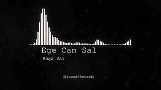 Ege Can Sal - Başa Sar (Slowed+Reverb) Resimi