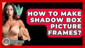 How To Make Shadow Box Picture Frames? - Style Your Decor
