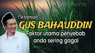 Faktor utama penyebab anda sering gagal | GUS BAHA