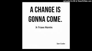 Sam Cooke - A Change Is Gonna Come ( X-Traxx Remix)