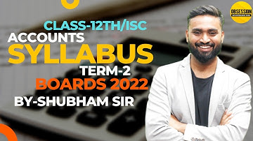 DETAILED ACCOUNTANCY SYLLABUS DISCUSSION | Term 2 Boards 2022 | Class 12 ISC | Shubham Jagdish