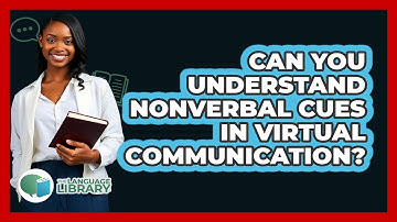 Can You Understand Nonverbal Cues In Virtual Communication? - The Language Library