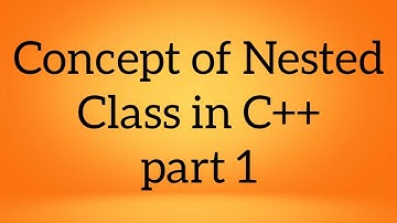 Concept of Nested class in C++ - part 1 | C++ Tutorial | C++ Programming