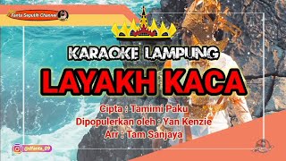 KARAOKE LAMPUNG 'LAYAKH KACA' || Cipta: Tamimi Paku, di Populerkan oleh: Yan Kenzi, Arr: Tam Sanjaya