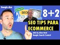 8 (+2) Consejos SEO para ecommerce por Alan Kent de Google Search Central - SEO para Tiendas Online