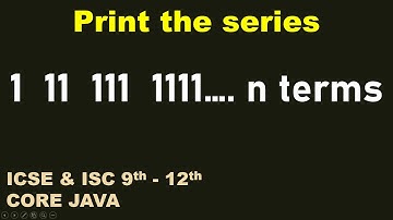 Print the series 1  11  111  1111...n terms