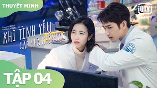 【Thuyết Minh】Phim Ngôn Tình Siêu Lãng Mạn | Khi Tình Yêu Gặp Nhà Khoa Học Tập 04 | iQiyi Vietnam