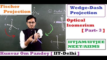 Stereoisomerism-7 || Optical Isomerism#3 || Fischer Projection / Wedge Dash Projection || By OM Sir