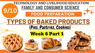 TLE 9/10 FCS FOOD PREPARATION WEEK 6 PART 1: Types of Baked Products ( Pies, Pastry and Cookies)