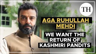 Aga Ruhullah Mehdi interview | We in Kashmir feel morally incomplete without Kashmiri Pandits