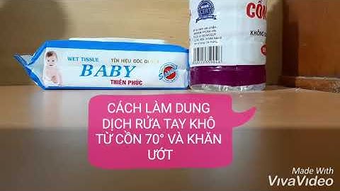 CÁCH LÀM DUNG DỊCH RỬA TAY KHÔ TỪ CỒN 70° VÀ KHĂN ƯỚT