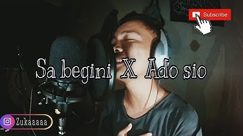 Sa Begini X Ado Sio (lirik) | MASHUP BY ZUKA ft. AGRY