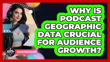 Why Is Podcast Geographic Data Crucial For Audience Growth? - Modern Podcaster Hub