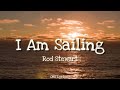 Rod Stewart - I Am Sailing (Lyrics)