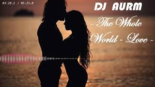 DJ AURM - "The Whole World - Love" //Original Mix//