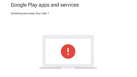 How to repair Play Store Error Code 7 on Chrome Os