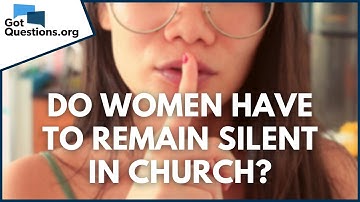 Do women have to remain silent in church? | GotQuestions.org