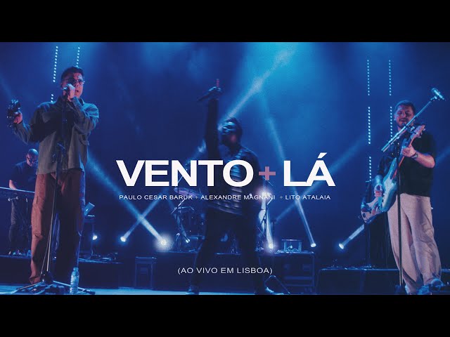 Paulo Cesar Baruk, Alexandre Magnani, Lito Atalaia - Vento + LÁ (Ao Vivo em Lisboa) class=