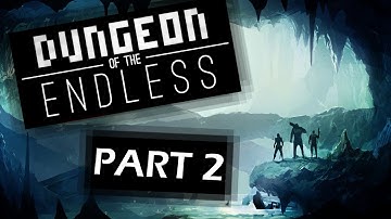 Dungeon Of The Endless - Part 2 - If at first you don