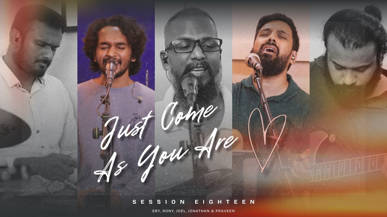 Just Come As You Are - Session Eighteen feat. Rony, Eby, Joel, Praveen and Jona 