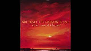 Michael Thompson Band - Give Love A Chance