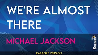 We're Almost There - Michael Jackson (KARAOKE)