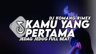 Dj Kamu Memang Yang Pertama Jedag Jedug Hantakan Viral Tiktok terbaru 2023 Dj Komang Rimex