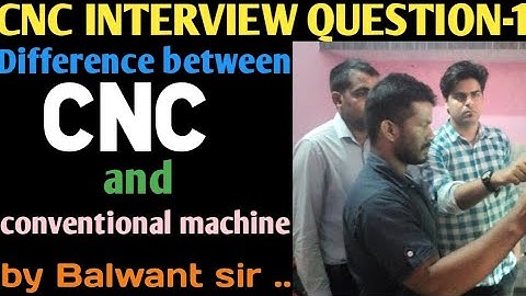 Interview question-Difference between CNC &conventional machine