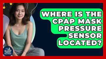 Where Is The CPAP Mask Pressure Sensor Located? - Sleep Apnea Support Network