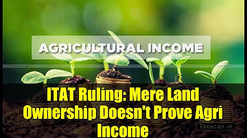 ITAT Ruling: Mere Land Ownership Doesn