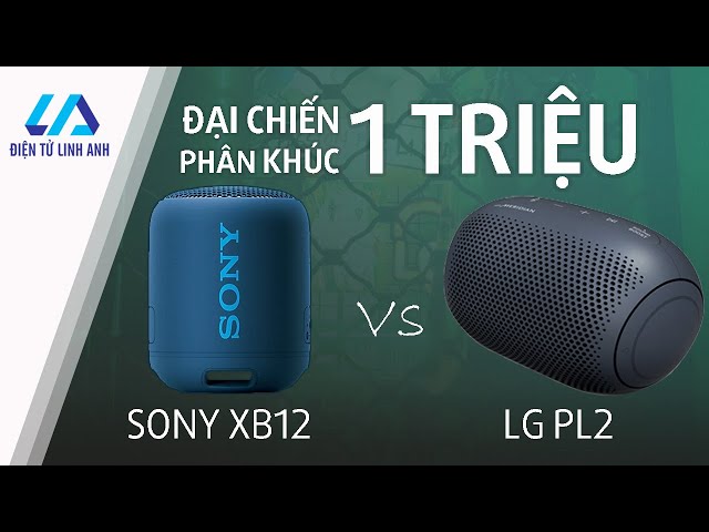 So sánh Sony XB12 vs LG PL2. Dưới 1 triệu thì chọn loa nào?
