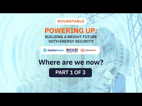 [ROUNDTABLE] Powering up: Building a bright future with energy security (Part 1 of 3)