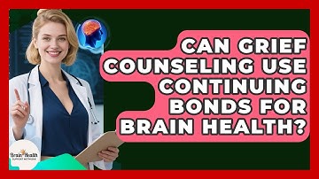 Can Grief Counseling Use Continuing Bonds For Brain Health? - Brain Health Support Network