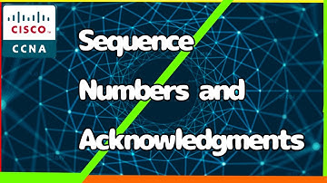 TCP Reliability - Sequence Numbers and Acknowledgments[CCNA Experts Online]