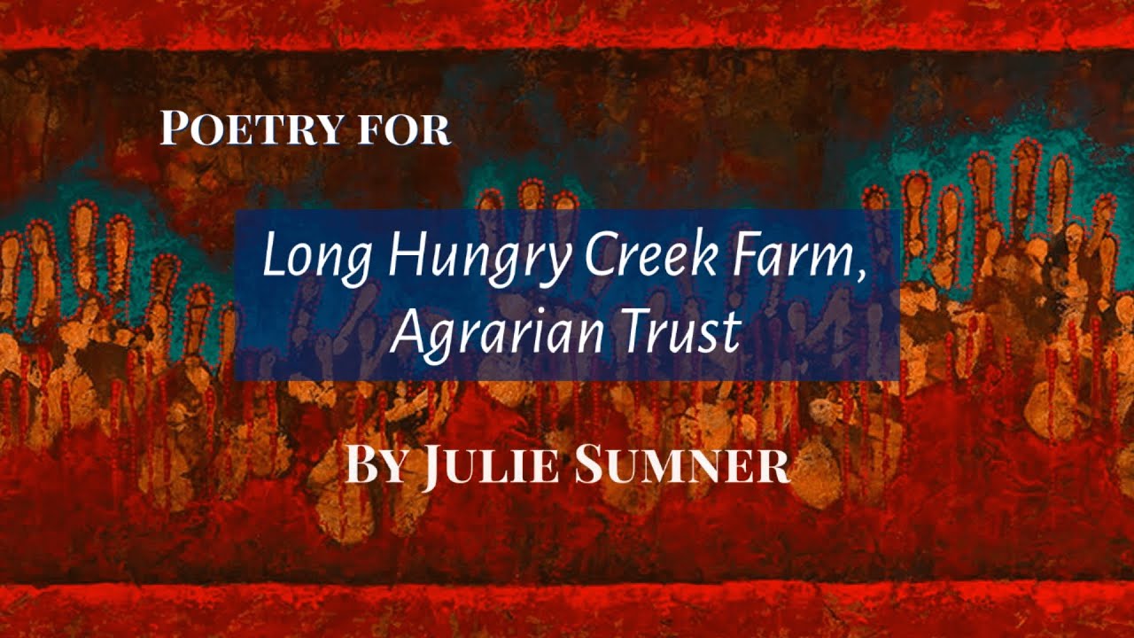 Writing the Land: Julie Sumner reads two poems for the Agrarian Trust's Long Hungry Creek Farm