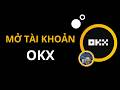 Cách Mở Tài Khoản OKX Trên Điện Thoại (Hướng dẫn chi tiết từng bước) [1013ĐT]
