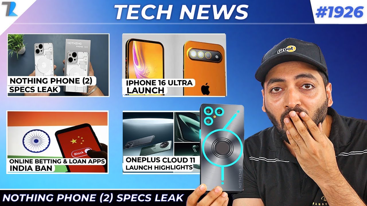 Nothing Phone (2) Specs Leak,Online Betting & Loan Apps India Ban,iPhone 16 Ultra Launch,Oneplus 11R