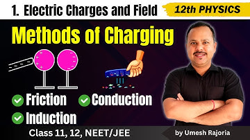 3. Methods of Charging | Friction Conduction & Induction | Electric Charges & Field | 12th Physics