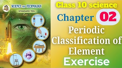 Periodic Classification of Element class 10 science and technology chapter 2 exercise solutions