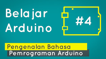 Belajar Arduino #4 - Pengenalan Bahasa Pemrograman Arduino