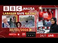 BBC Hausa Labaran Yau Na Safe 20 03 2026