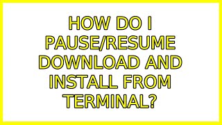 Ubuntu: How do I pause/resume download and install from terminal?