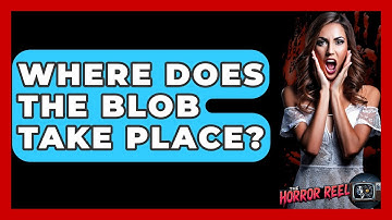 Where Does The Blob Take Place? - The Horror Reel