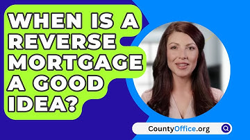 When Is a Reverse Mortgage a Good Idea? - CountyOffice.org