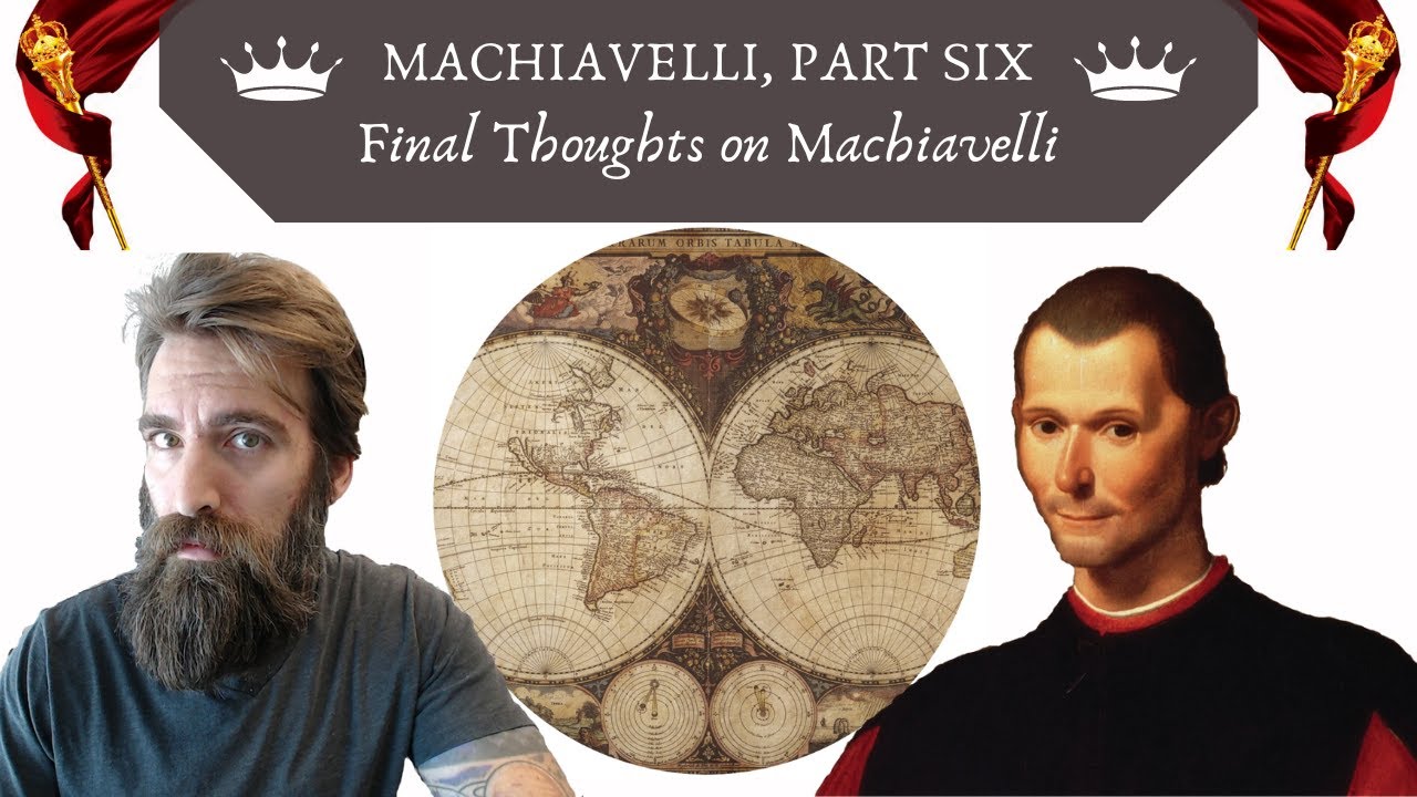 Final Thoughts on Machiavelli and The Prince (Machiavelli, Pt. 6) - YouTube