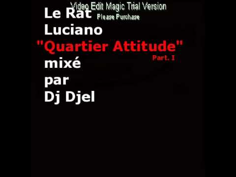 Youtube: Le Rat Luciano – QUARTIER ATTITUDE MIXTAPE « BEST OF » PART. I ( DJ DJEL ) (4.30 a 14.00 min)