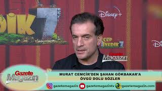 MURAT CEMCİR'DEN ŞAHAN GÖKBAKAR'A ÖVGÜ DOLU SÖZLER