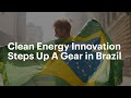 Clean energy innovation steps up a gear in Brazil